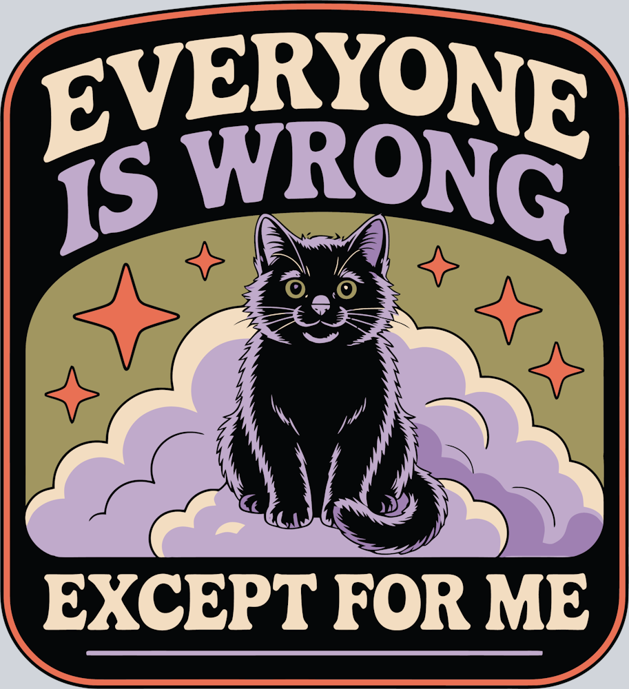 everyone_is_wrong_except_for_me_cat_design