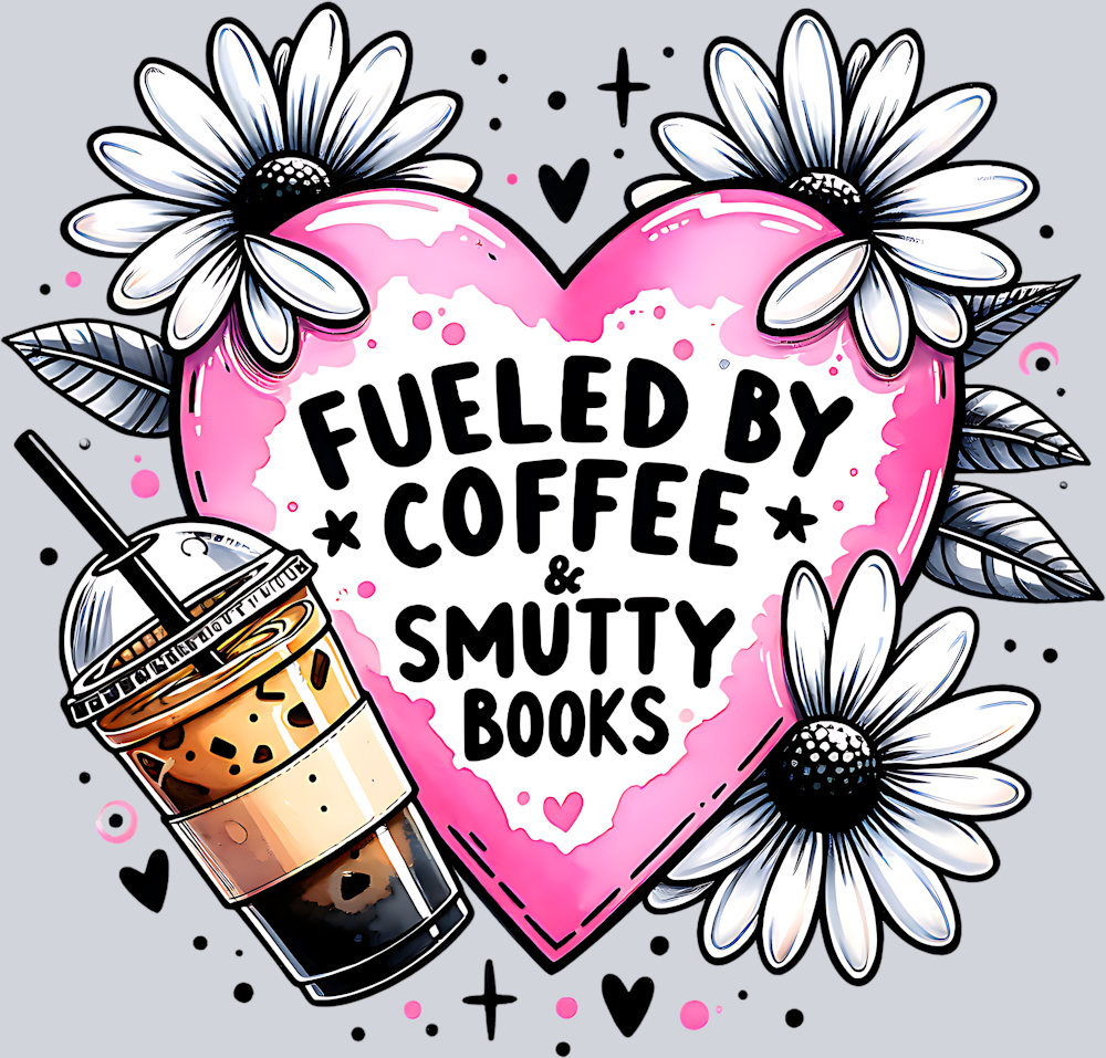 FUELED BY COFFEE AND SMUTTY BOOKS