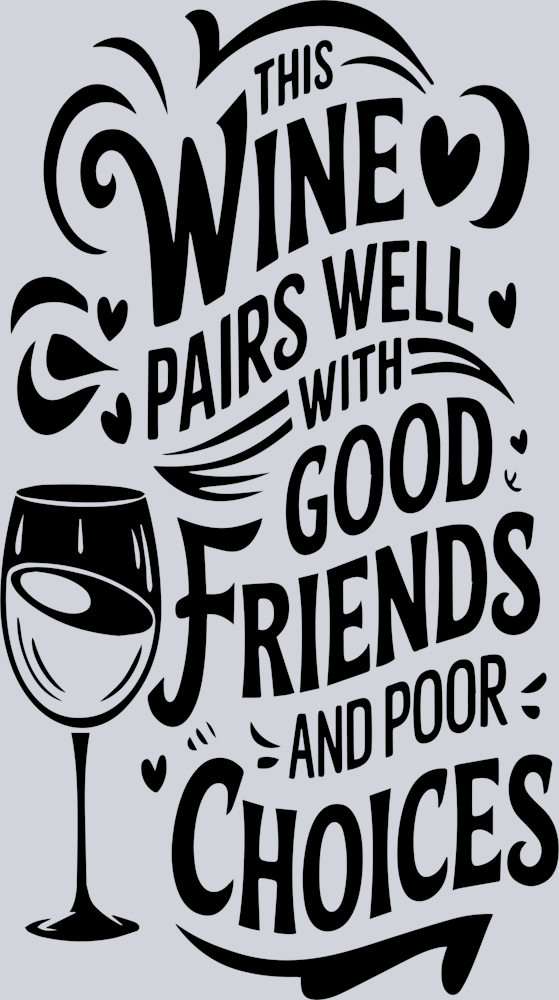 This Wine Pairs Well With Good Friends and Poor Choices
