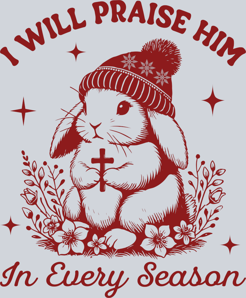 I Will Praise Him In Every Season bunny