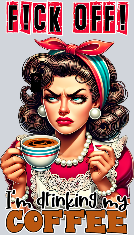 Grumpy Housewife-F!ck OFF!-I'M Drinking My Coffee-Pin Up