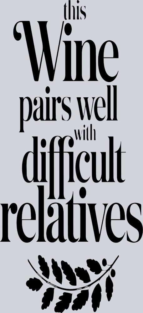 Wine Pairs Well with Difficult Relatives