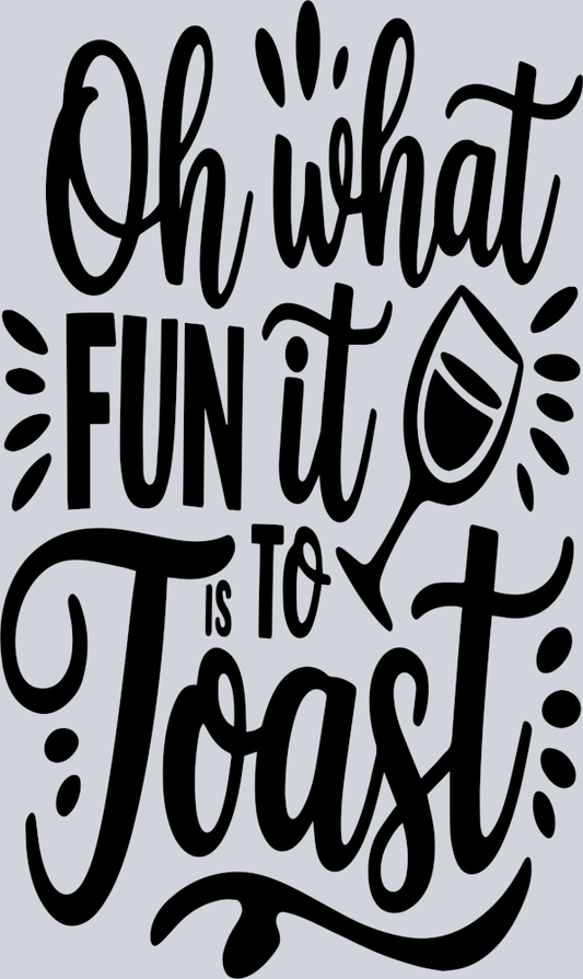 Oh What Fun To Toast