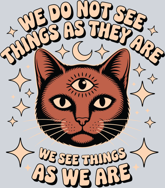 we_do_not_see_things_as_they_are_cat_design
