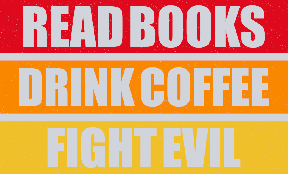 read_books_drink_coffee_fight_evil