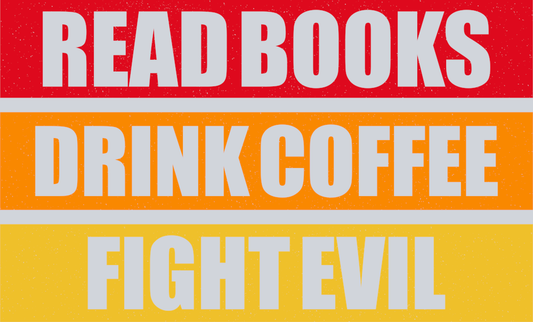 read_books_drink_coffee_fight_evil