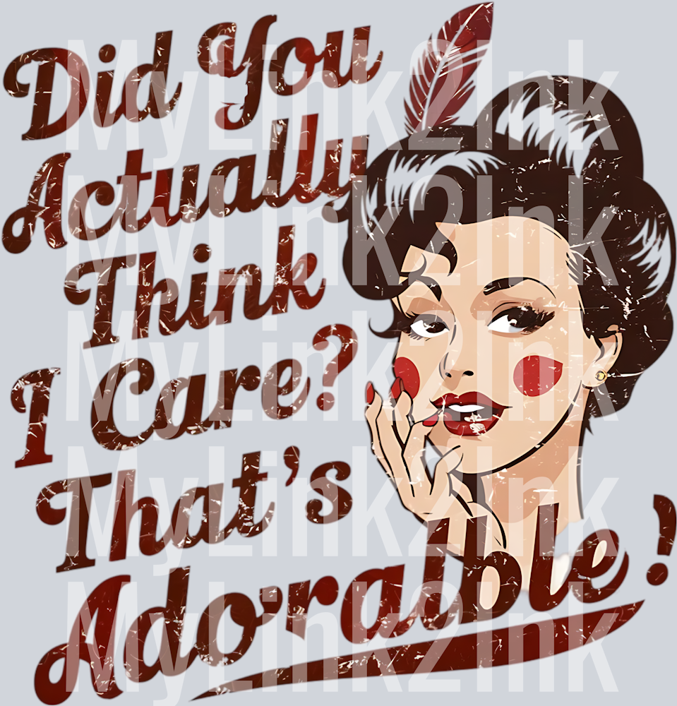 Did You Actually Think I Care That's Adorable Pin Up