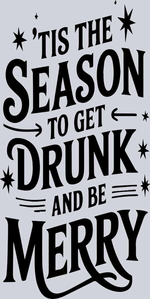 Tis The Season to Be Drunk and Merry