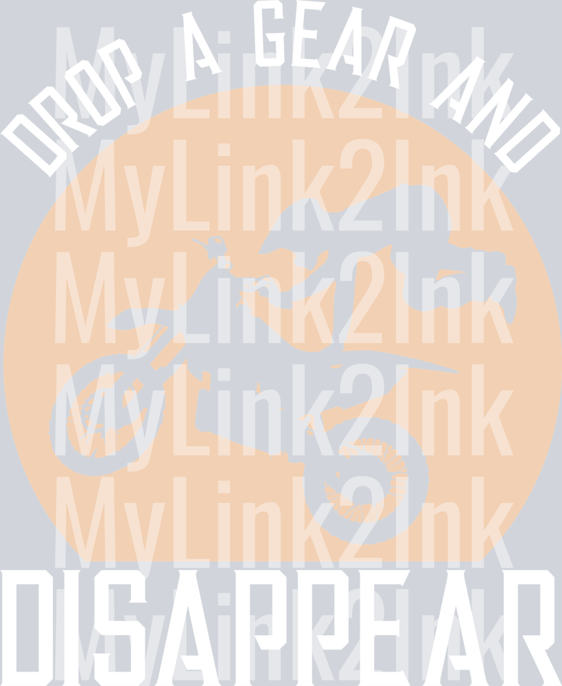 Drop A Gear and Disappear