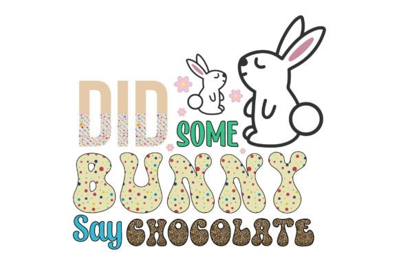 Did Some Bunny Say Chocolate Sublimation Graphic