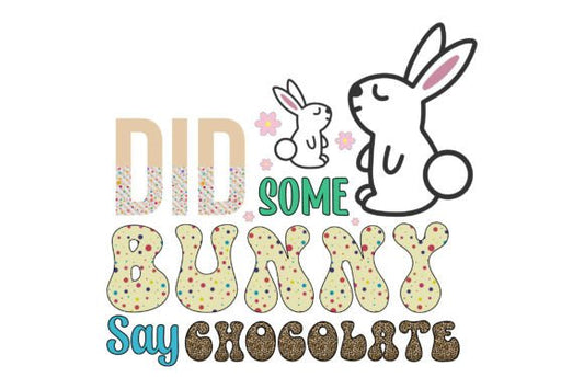 Did Some Bunny Say Chocolate Sublimation Graphic
