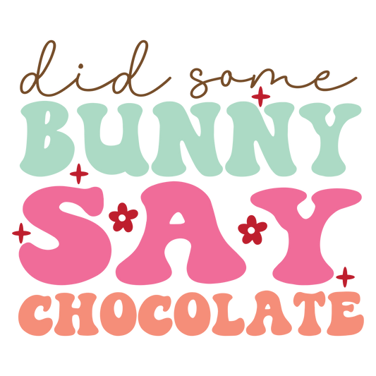 Did Some Bunny Say Chocolate