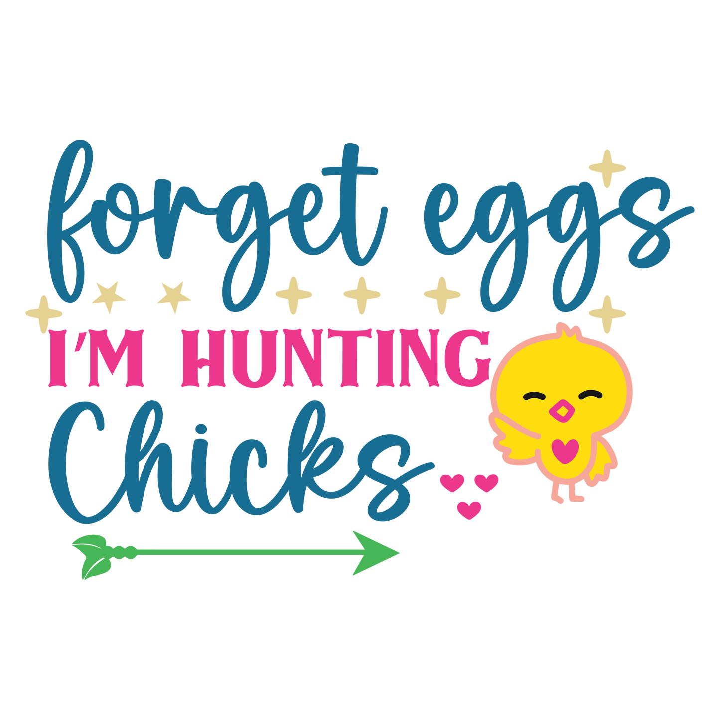 forget eggs I'M Hunting Chicks