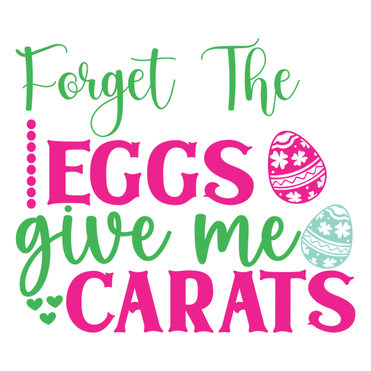 Forget the Eggs give me CARATS