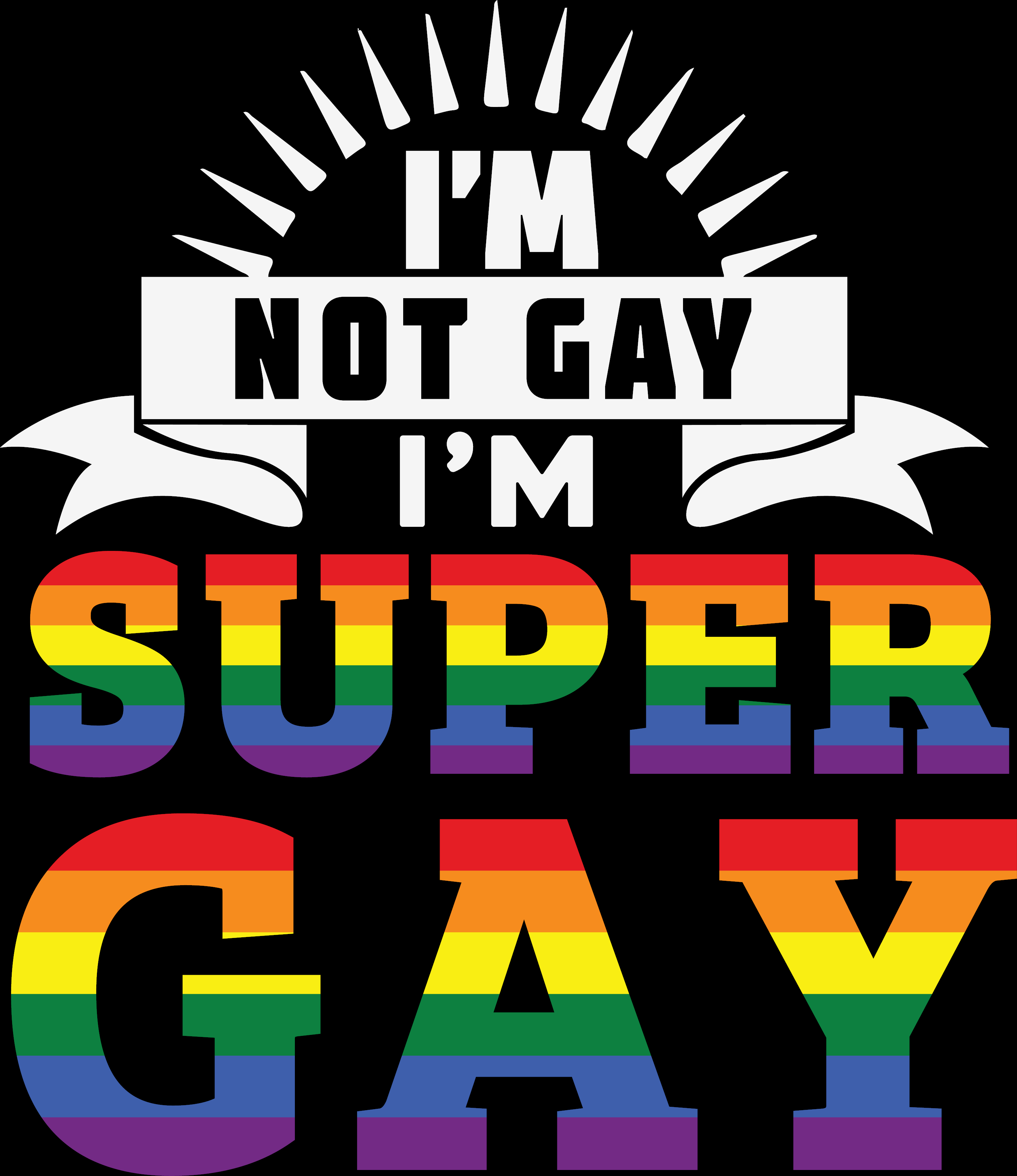 I'M Not Gay I'M Super Gay – MyLink2Ink