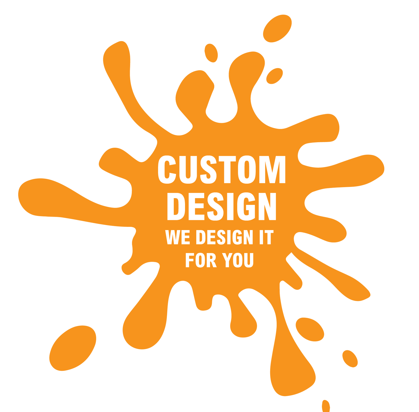 Custom Design We Design It For You