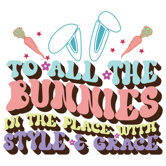 To All The Bunnies In The Place With Style and Grace