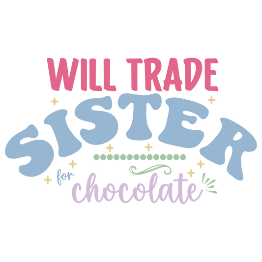 Copy of Will Trade Sister for Chocolate